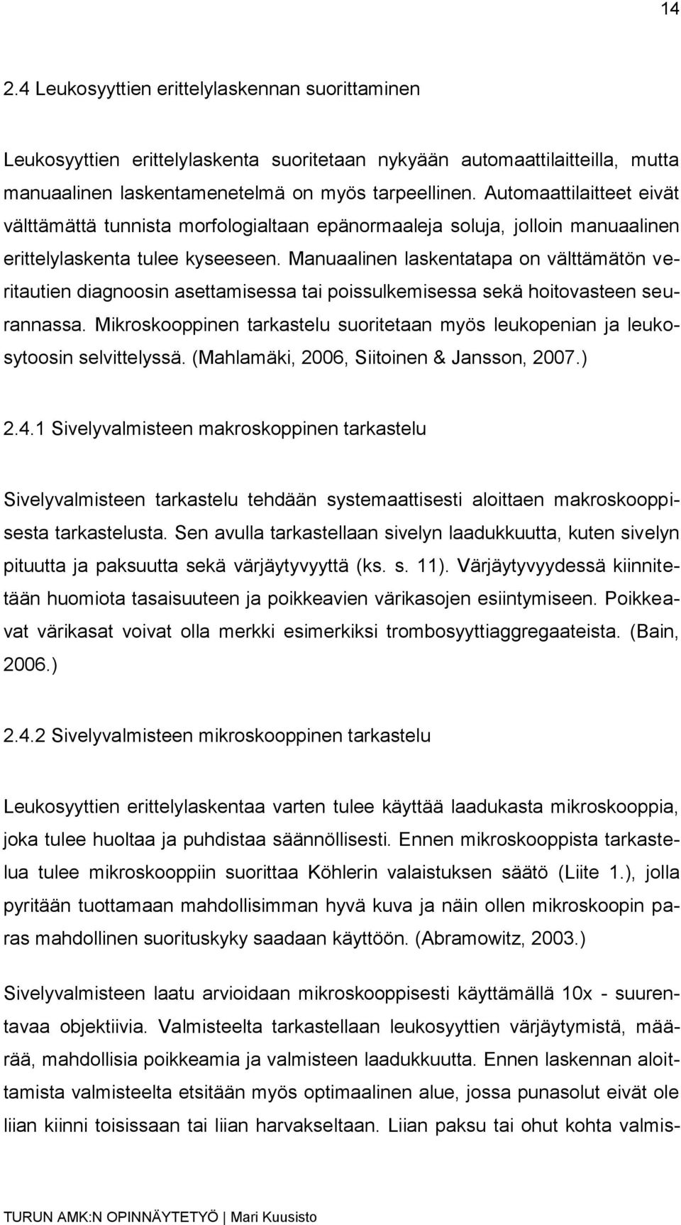 Manuaalinen laskentatapa on välttämätön veritautien diagnoosin asettamisessa tai poissulkemisessa sekä hoitovasteen seurannassa.