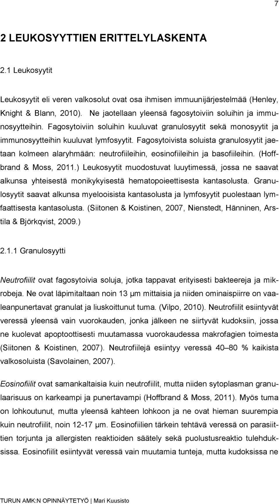 Fagosytoivista soluista granulosyytit jaetaan kolmeen alaryhmään: neutrofiileihin, eosinofiileihin ja basofiileihin. (Hoffbrand & Moss, 2011.