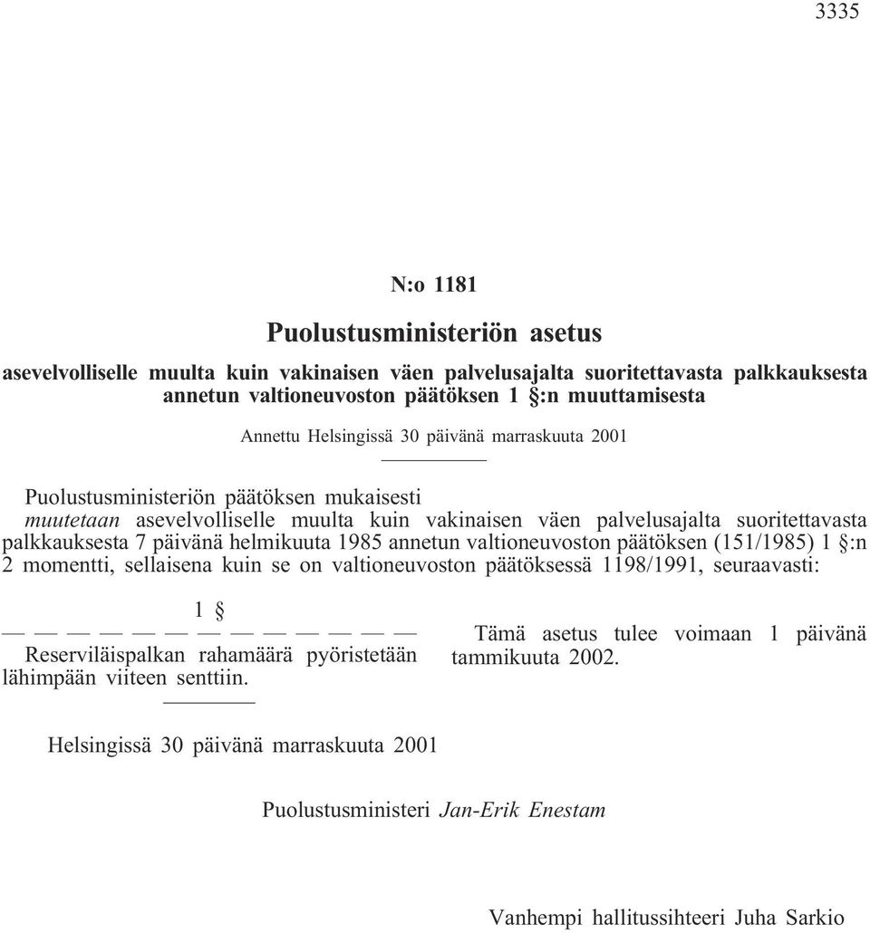 suoritettavasta palkkauksesta 7 päivänä helmikuuta 1985 annetun valtioneuvoston päätöksen (151/1985) 1 :n 2 momentti, sellaisena kuin se on valtioneuvoston päätöksessä 1198/1991,