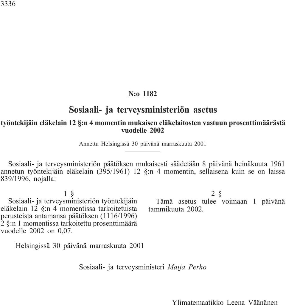 sellaisena kuin se on laissa 839/1996, nojalla: Sosiaali- ja terveysministeriön työntekijäin eläkelain 12 :n 4 momentissa tarkoitetuista perusteista antamansa päätöksen