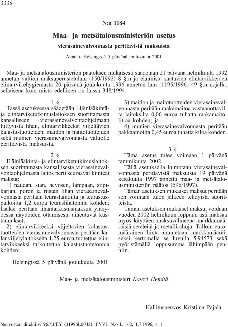 (1195/1996) 49 :n nojalla, sellaisena kuin niistä edellinen on laissa 348/1994: Tässä asetuksessa säädetään Eläinlääkintäja elintarviketutkimuslaitoksen suorittamasta kansalliseen