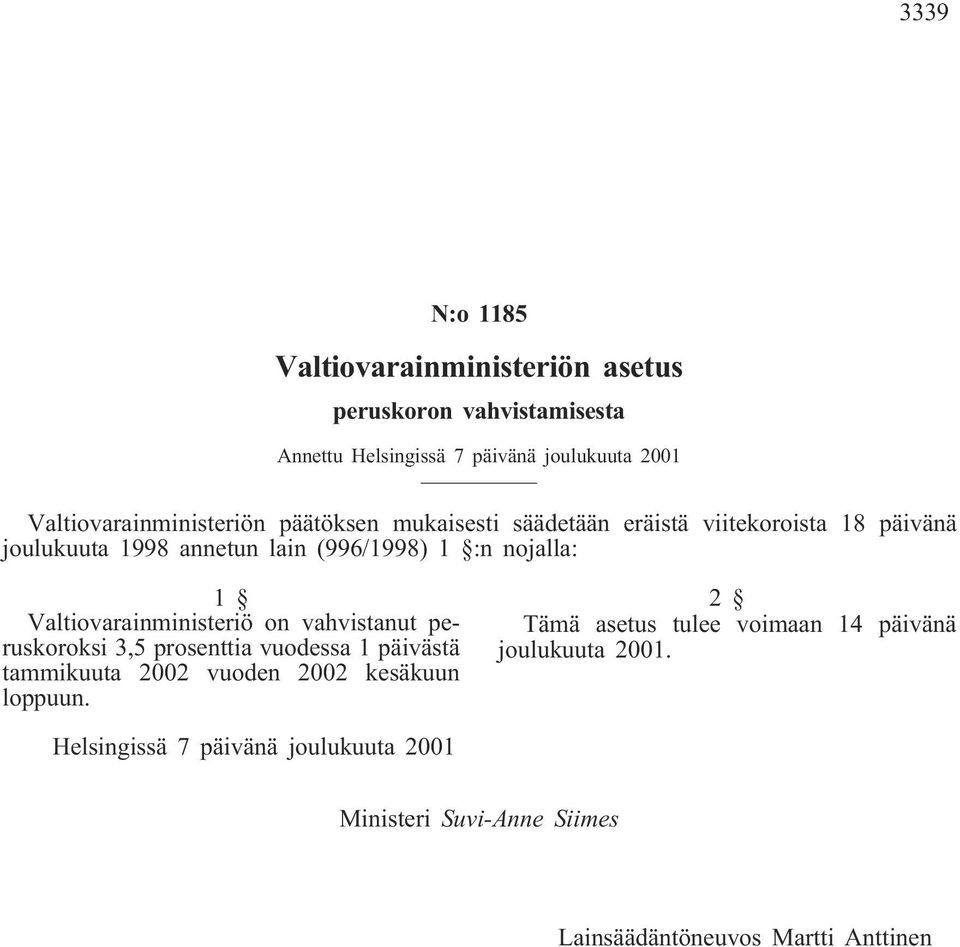 nojalla: Valtiovarainministeriö on vahvistanut peruskoroksi 3,5 prosenttia vuodessa 1 päivästä tammikuuta 2002 vuoden 2002 kesäkuun