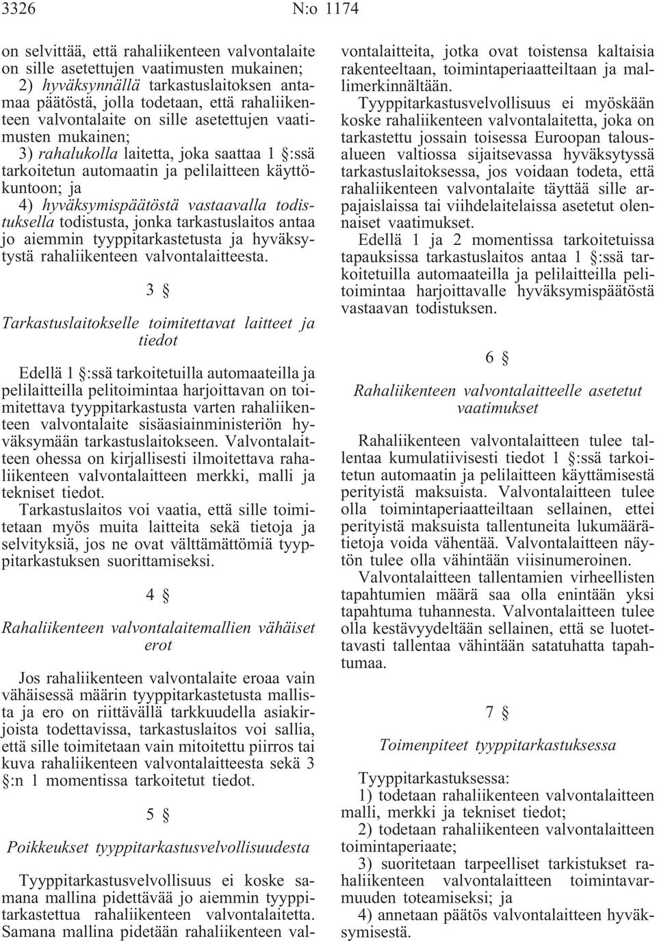 todistuksella todistusta, jonka tarkastuslaitos antaa jo aiemmin tyyppitarkastetusta ja hyväksytystä rahaliikenteen valvontalaitteesta.