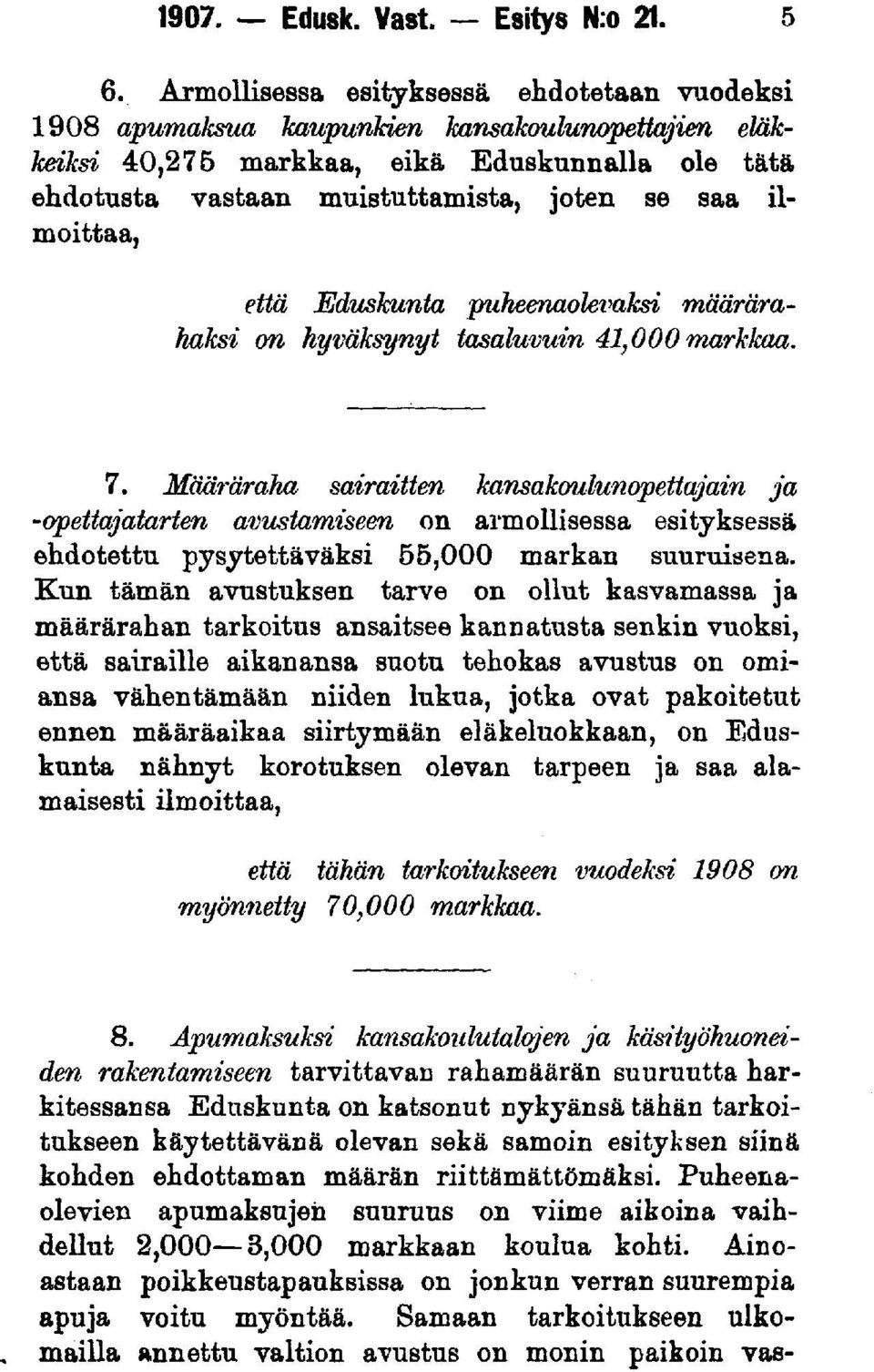 ilmoittaa, että Eduskunta puheenaoleinksi määrärahaksi on hyväksynyt tasaluvuin 41,000 markkaa. 7.
