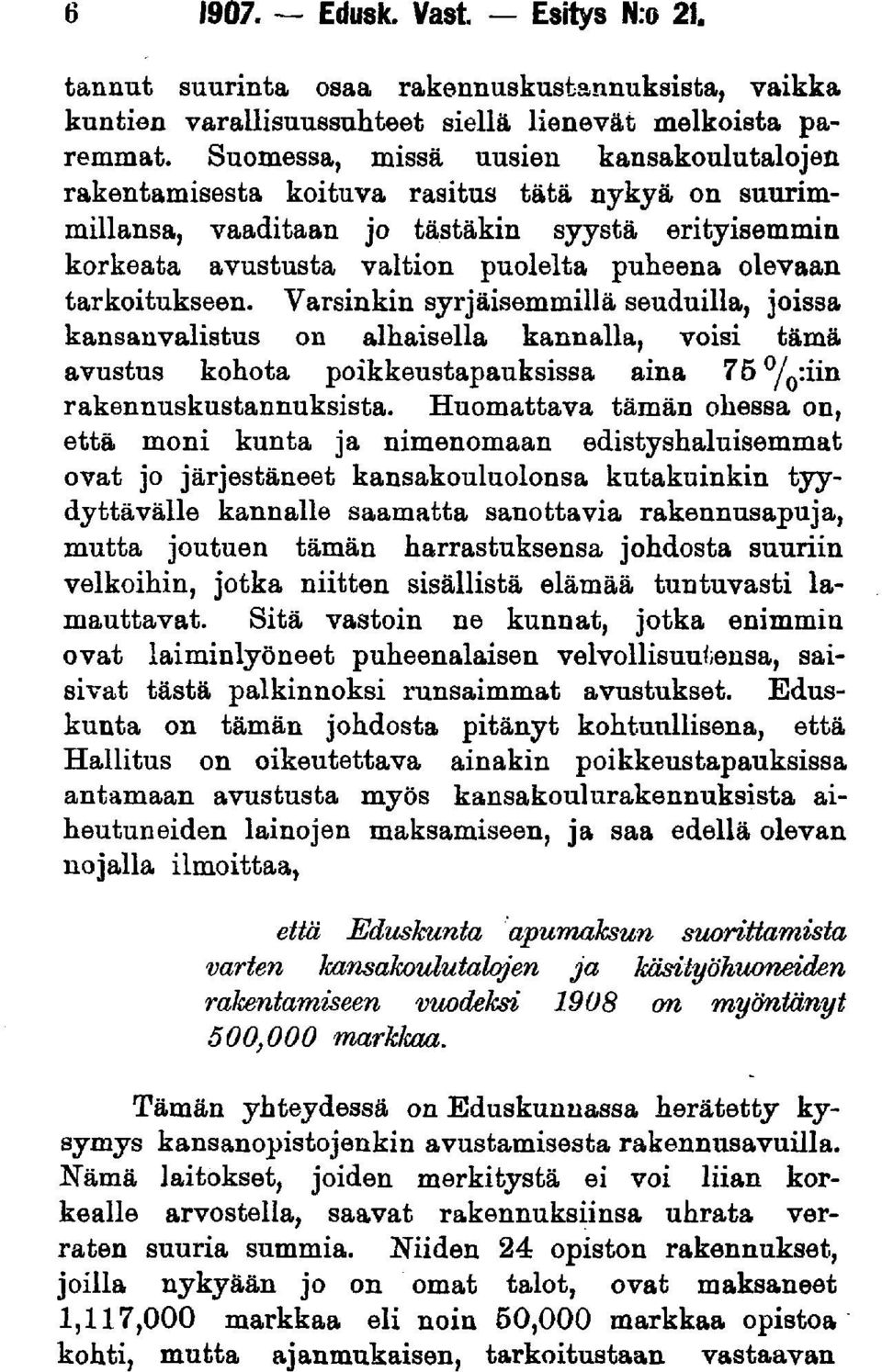 tarkoitukseen. Varsinkin syrjäisemmillä seuduilla, joissa kansanvalistus on alhaisella kannalla, voisi tämä avustus kohota poikkeustapauksissa aina 75 / 0 :iin rakennuskustannuksista.