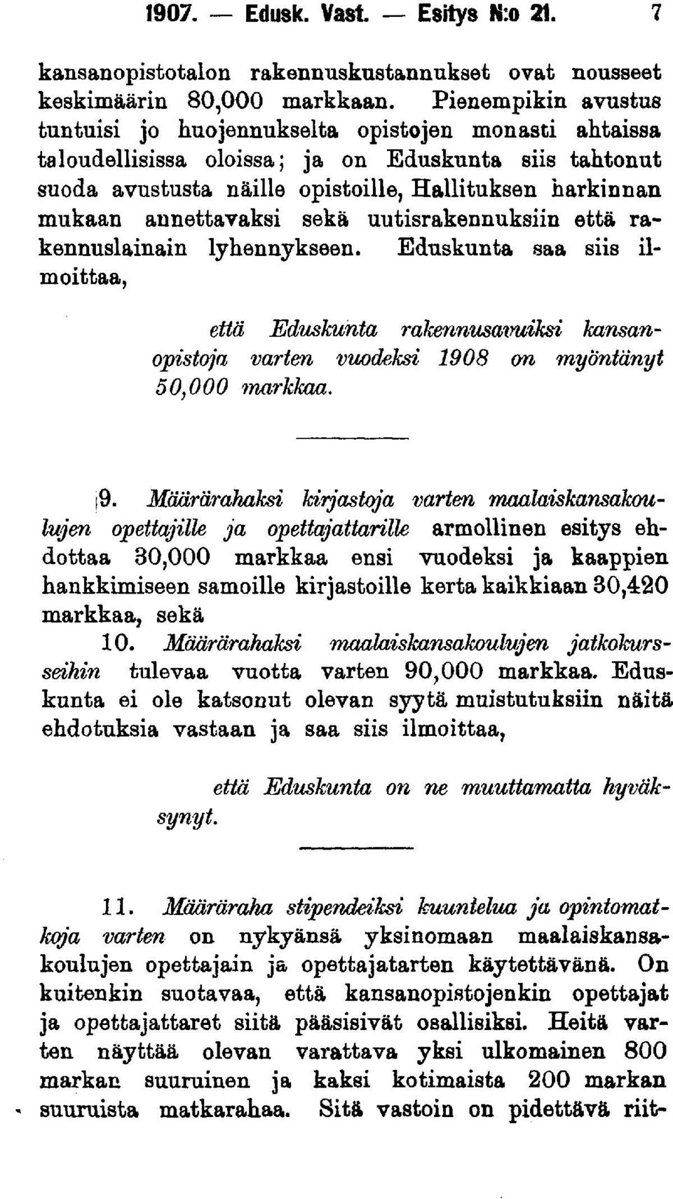 annettavaksi sekä uutisrakennuksiin että rakennuslainain lyhennykseen. Eduskunta saa siis ilmoittaa, että Eduskunta ralcennusavuiksi kansanopistoja varten vuodeksi 1908 on myöntänyt 50,000 markkaa. 9.