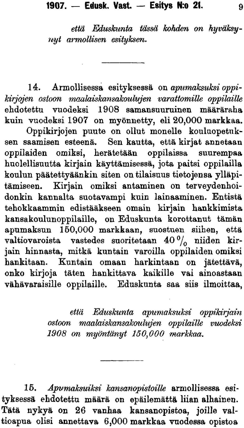 markkaa. Oppikirjojen puute on ollut monelle kouluopetuksen saamisen esteenä.