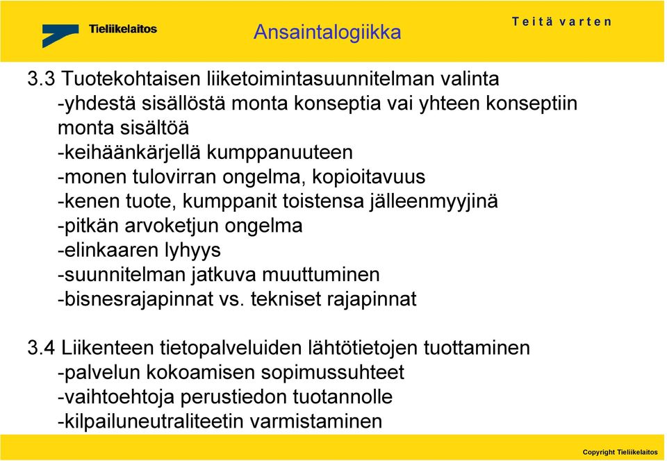 -keihäänkärjellä kumppanuuteen -monen tulovirran ongelma, kopioitavuus -kenen tuote, kumppanit toistensa jälleenmyyjinä -pitkän arvoketjun