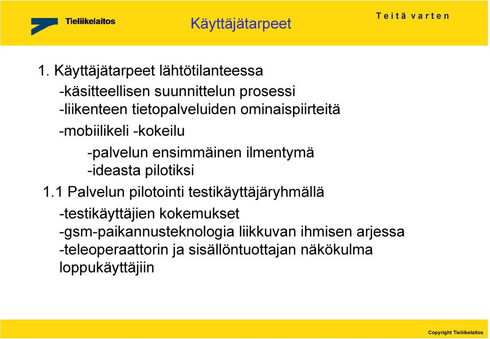 ominaispiirteitä -mobiilikeli -kokeilu -palvelun ensimmäinen ilmentymä -ideasta pilotiksi 1.