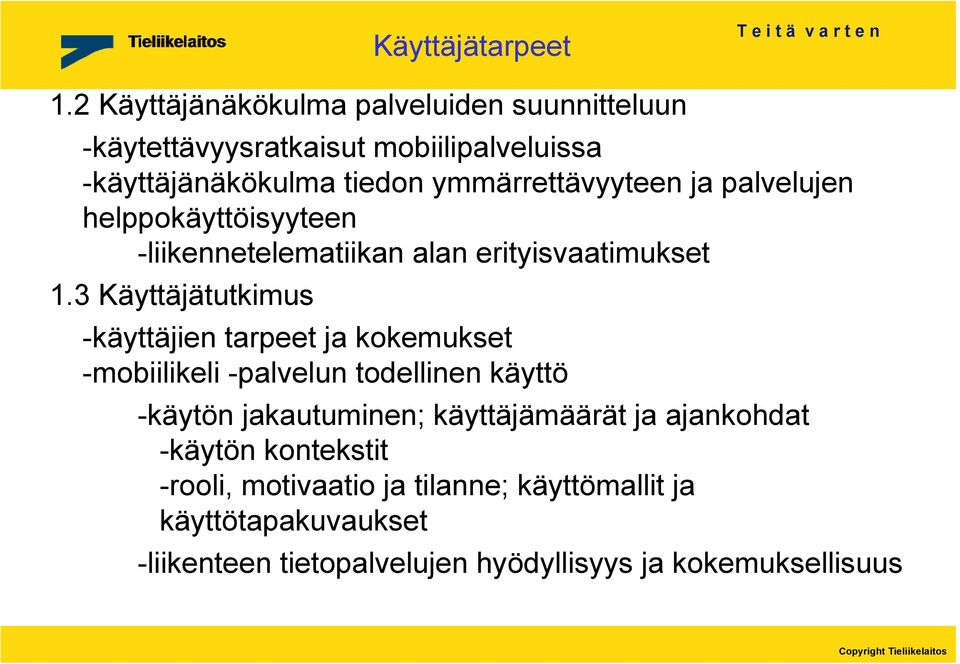 ymmärrettävyyteen ja palvelujen helppokäyttöisyyteen -liikennetelematiikan alan erityisvaatimukset 1.