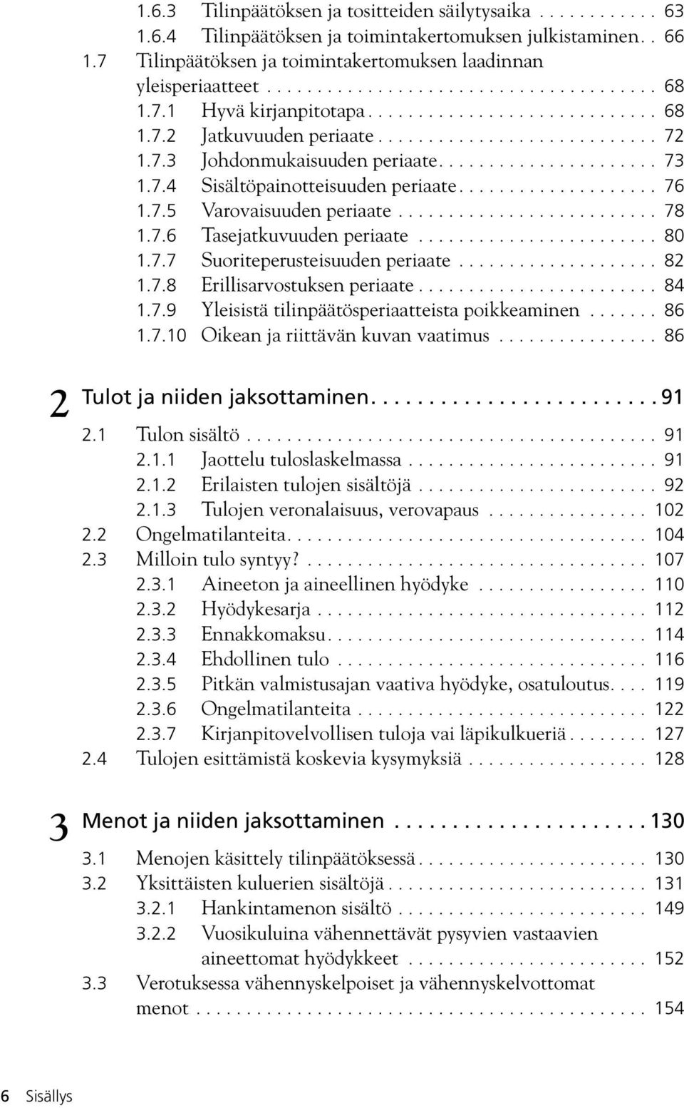 7.4 Sisältöpainotteisuuden periaate.................... 76 1.7.5 Varovaisuuden periaate.......................... 78 1.7.6 Tasejatkuvuuden periaate........................ 80 1.7.7 Suoriteperusteisuuden periaate.