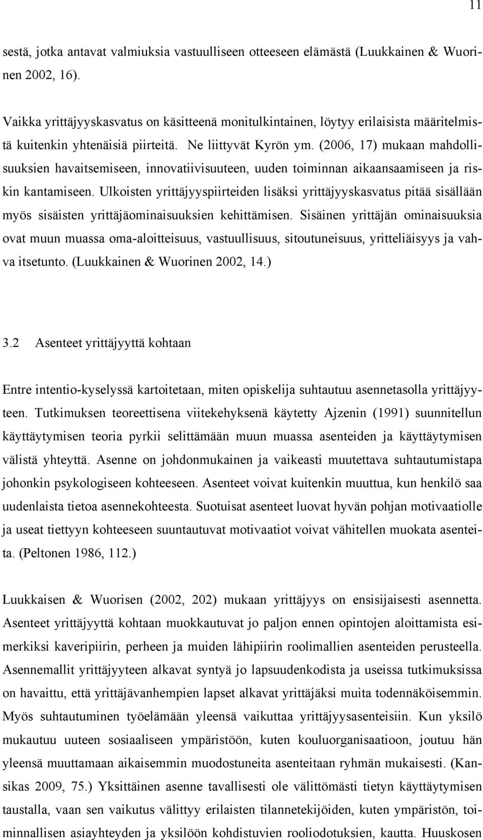 (2006, 17) mukaan mahdollisuuksien havaitsemiseen, innovatiivisuuteen, uuden toiminnan aikaansaamiseen ja riskin kantamiseen.