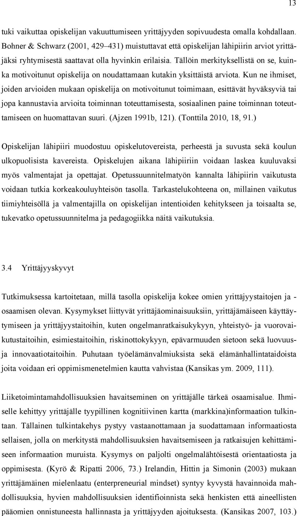 Tällöin merkityksellistä on se, kuinka motivoitunut opiskelija on noudattamaan kutakin yksittäistä arviota.