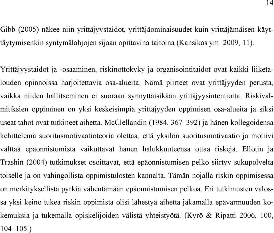 Nämä piirteet ovat yrittäjyyden perusta, vaikka niiden hallitseminen ei suoraan synnyttäisikään yrittäjyysintentioita.