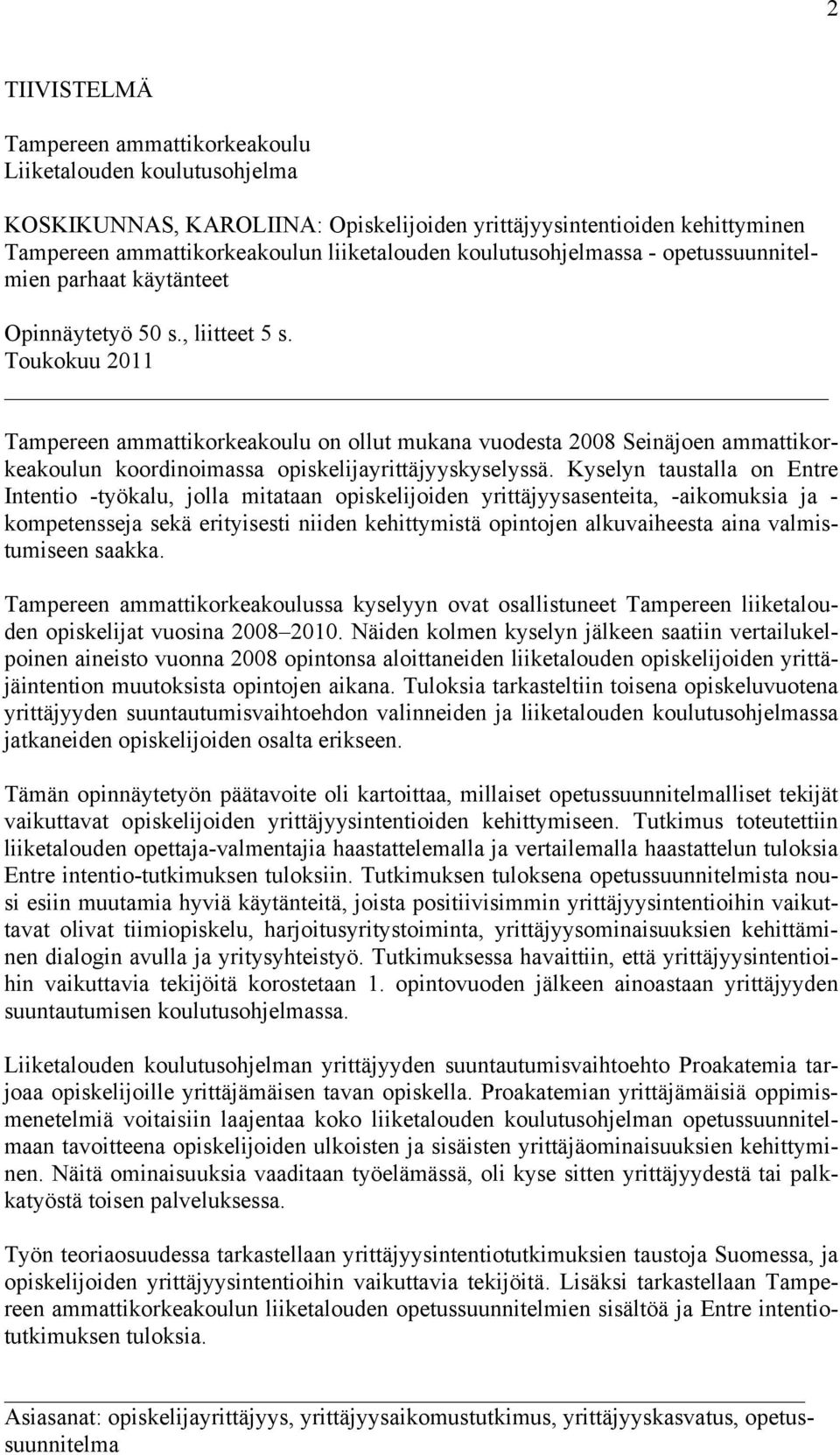 Toukokuu 2011 Tampereen ammattikorkeakoulu on ollut mukana vuodesta 2008 Seinäjoen ammattikorkeakoulun koordinoimassa opiskelijayrittäjyyskyselyssä.