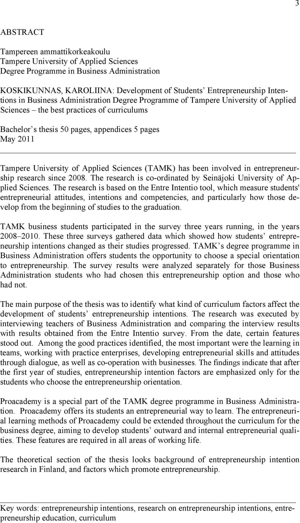 Applied Sciences (TAMK) has been involved in entrepreneurship research since 2008. The research is co-ordinated by Seinäjoki University of Applied Sciences.