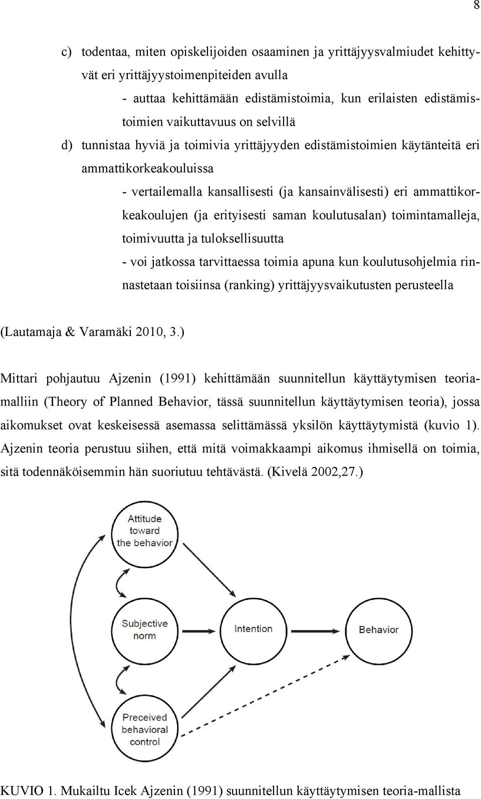 erityisesti saman koulutusalan) toimintamalleja, toimivuutta ja tuloksellisuutta - voi jatkossa tarvittaessa toimia apuna kun koulutusohjelmia rinnastetaan toisiinsa (ranking) yrittäjyysvaikutusten