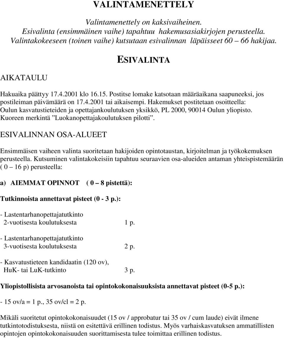 Postitse lomake katsotaan määräaikana saapuneeksi, jos postileiman päivämäärä on 17.4.2001 tai aikaisempi.