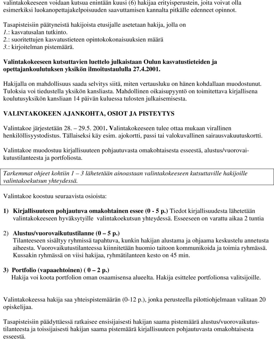 Valintakokeeseen kutsuttavien luettelo julkaistaan Oulun kasvatustieteiden ja opettajankoulutuksen yksikön ilmoitustaululla 27.4.2001.