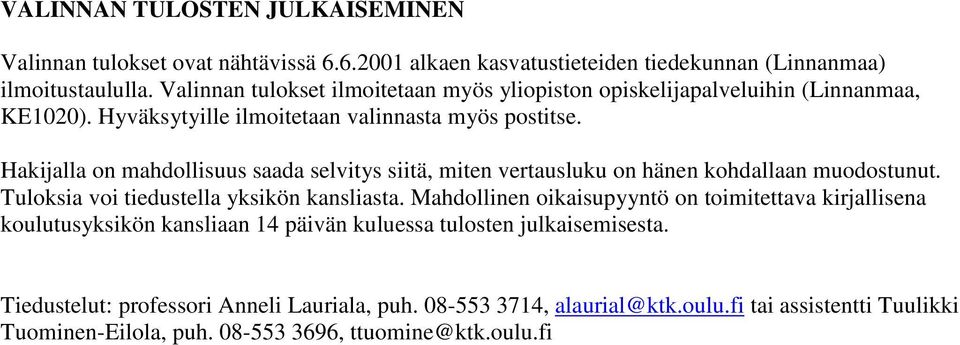 Hakijalla on mahdollisuus saada selvitys siitä, miten vertausluku on hänen kohdallaan muodostunut. Tuloksia voi tiedustella yksikön kansliasta.