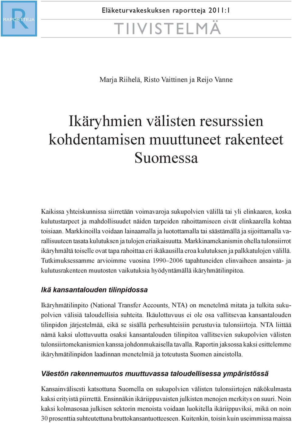 Markkinoilla voidaan lainaamalla ja luotottamalla tai säästämällä ja sijoittamalla varallisuuteen tasata kulutuksen ja tulojen eriaikaisuutta.