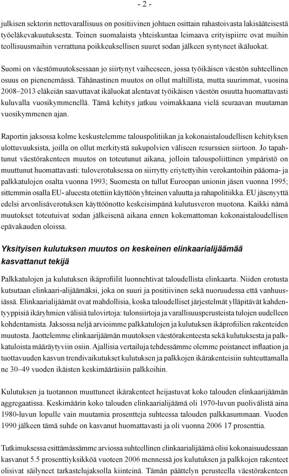 Suomi on väestömuutoksessaan jo siirtynyt vaiheeseen, jossa työikäisen väestön suhteellinen osuus on pienenemässä.