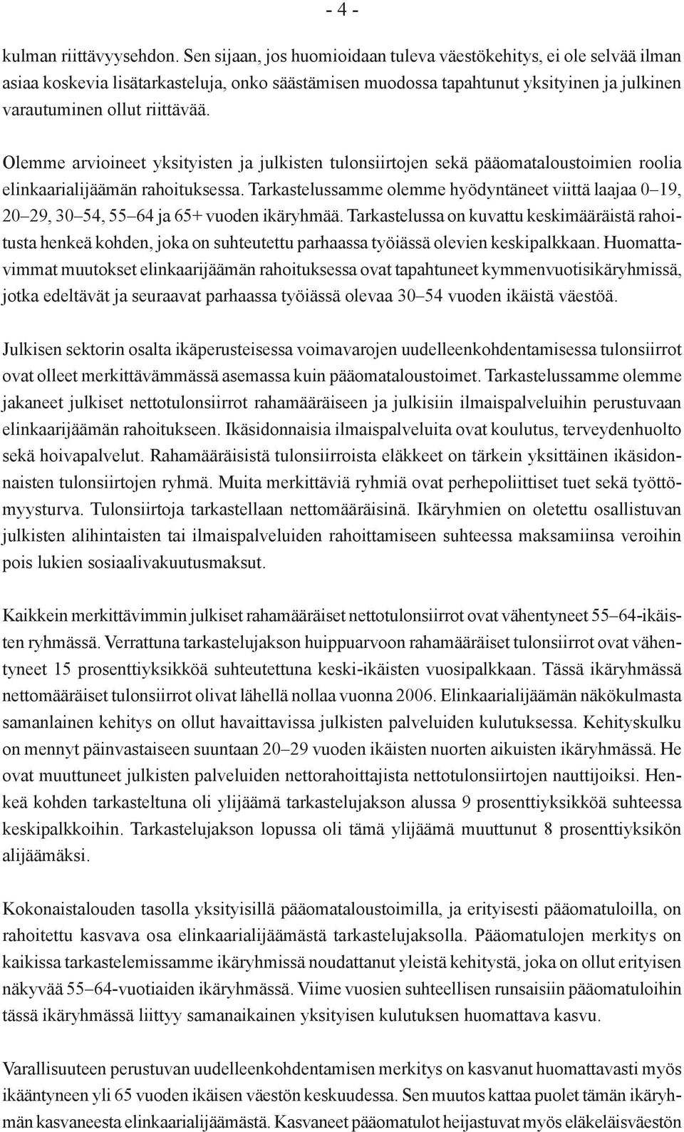 Olemme arvioineet yksityisten ja julkisten tulonsiirtojen sekä pääomataloustoimien roolia elinkaarialijäämän rahoituksessa.