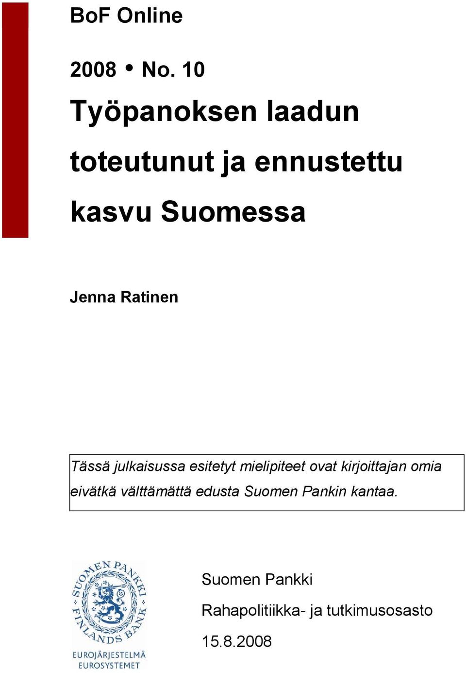 Jenna Rainen Tässä julkaisussa esiey mielipiee ova