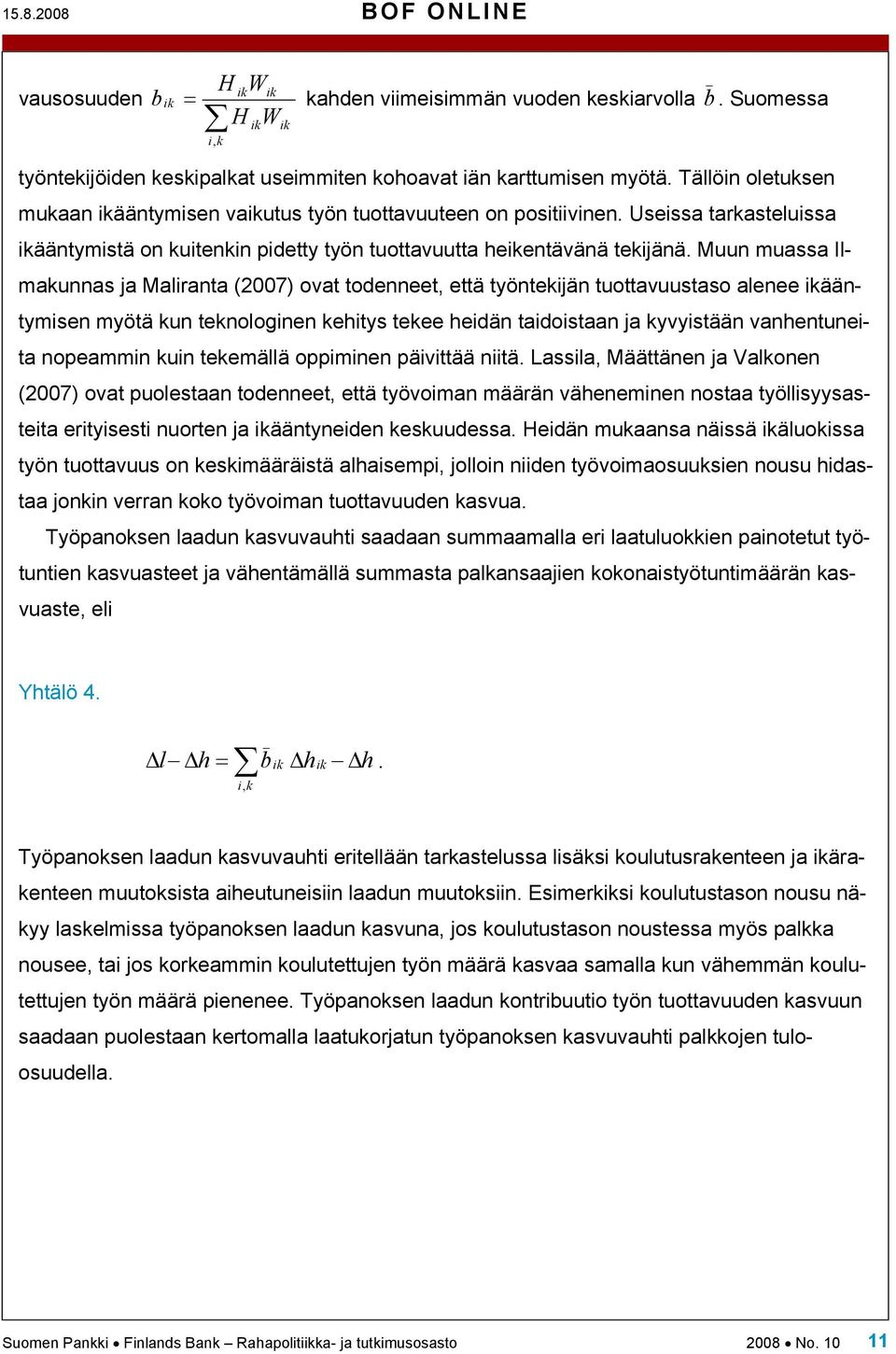 Muun muassa Ilmakunnas ja Malirana (2007) ova odennee, eä yönekijän uoavuusaso alenee ikäänymisen myöä kun eknologinen kehiys ekee heidän aidoisaan ja kyvyisään vanhenuneia nopeammin kuin ekemällä