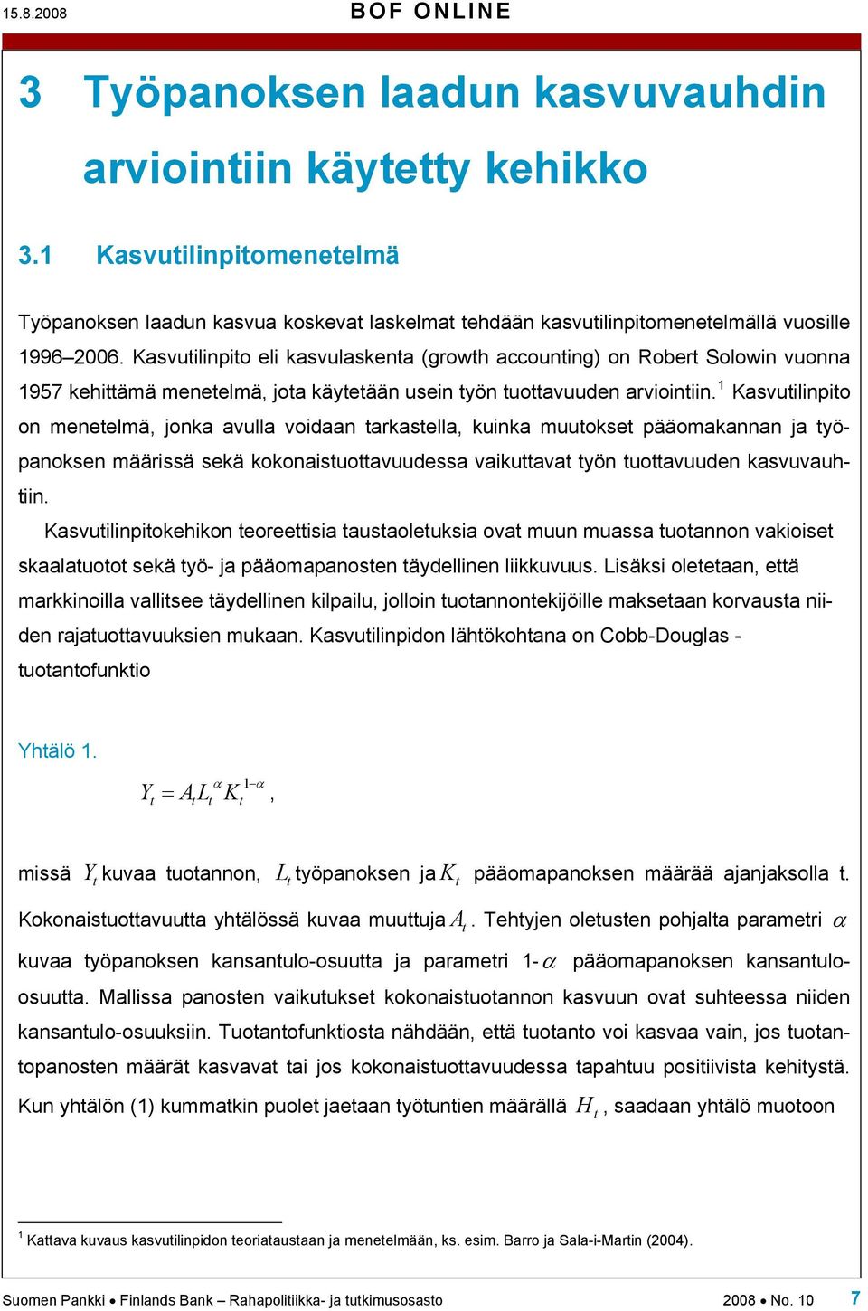 1 Kasvuilinpio on meneelmä, jonka avulla voidaan arkasella, kuinka muuokse pääomakannan ja yöpanoksen määrissä sekä kokonaisuoavuudessa vaikuava yön uoavuuden kasvuvauhiin.