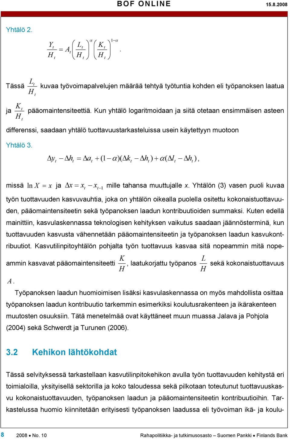 Δy Δh = Δa + 1 α )( Δk Δh ) + α( Δl Δh ), ( missä ln X = x ja Δx = x x 1 mille ahansa muuujalle x.