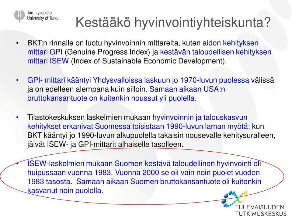 Development). GPI- mittari kääntyi Yhdysvalloissa laskuun jo 1970-luvun puolessa välissä ja on edelleen alempana kuin silloin. Samaan aikaan USA:n bruttokansantuote on kuitenkin noussut yli puolella.