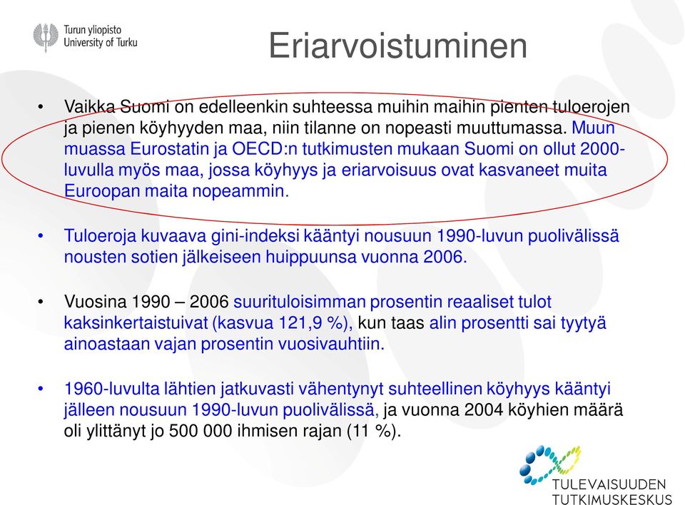 Tuloeroja kuvaava gini-indeksi kääntyi nousuun 1990-luvun puolivälissä nousten sotien jälkeiseen huippuunsa vuonna 2006.