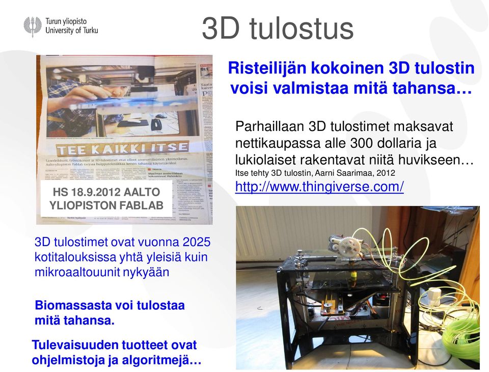 rakentavat niitä huvikseen Itse tehty 3D tulostin, Aarni Saarimaa, 2012 http://www.thingiverse.