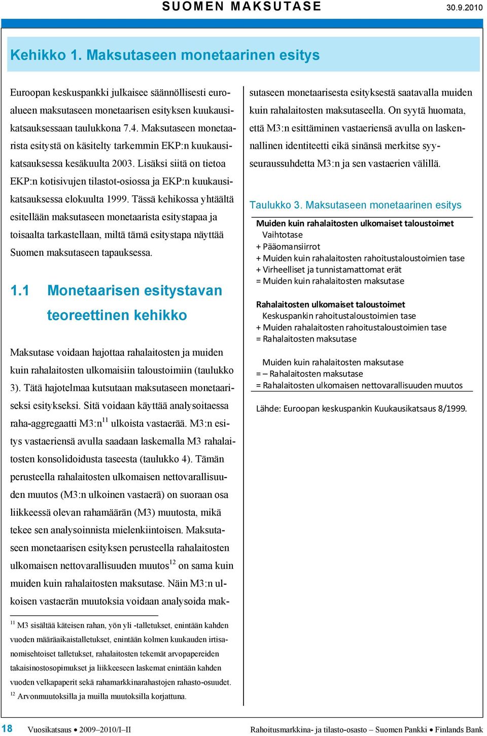 Lisäksi siitä on tietoa EKP:n kotisivujen tilastot-osiossa ja EKP:n kuukausikatsauksessa elokuulta 1999.