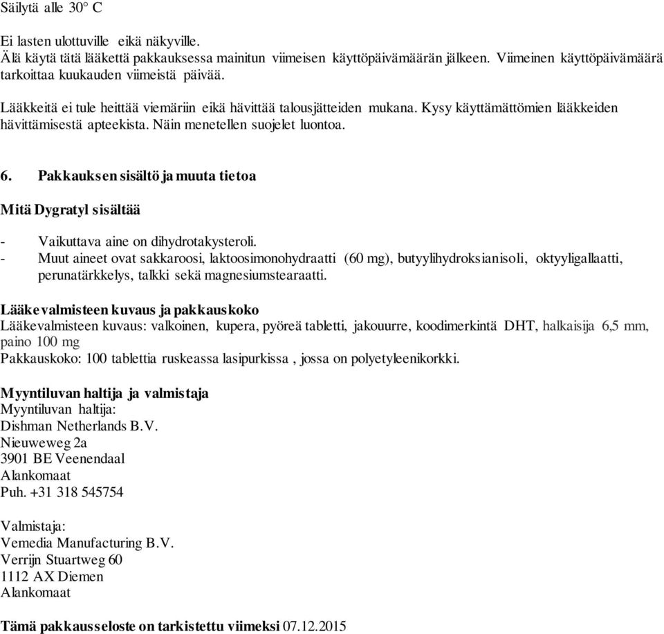 Näin menetellen suojelet luontoa. 6. Pakkauksen sisältö ja muuta tietoa Mitä Dygratyl sisältää - Vaikuttava aine on dihydrotakysteroli.