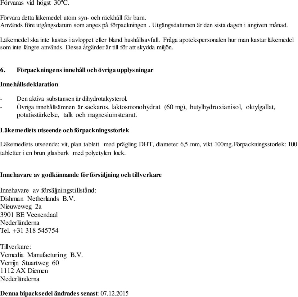 Förpackningens innehåll och övriga upplysningar Innehållsdeklaration - Den aktiva substansen är dihydrotakysterol.