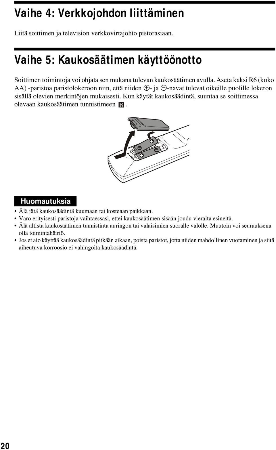 Aseta kaksi R6 (koko AA) -paristoa paristolokeroon niin, että niiden 3- ja #-navat tulevat oikeille puolille lokeron sisällä olevien merkintöjen mukaisesti.