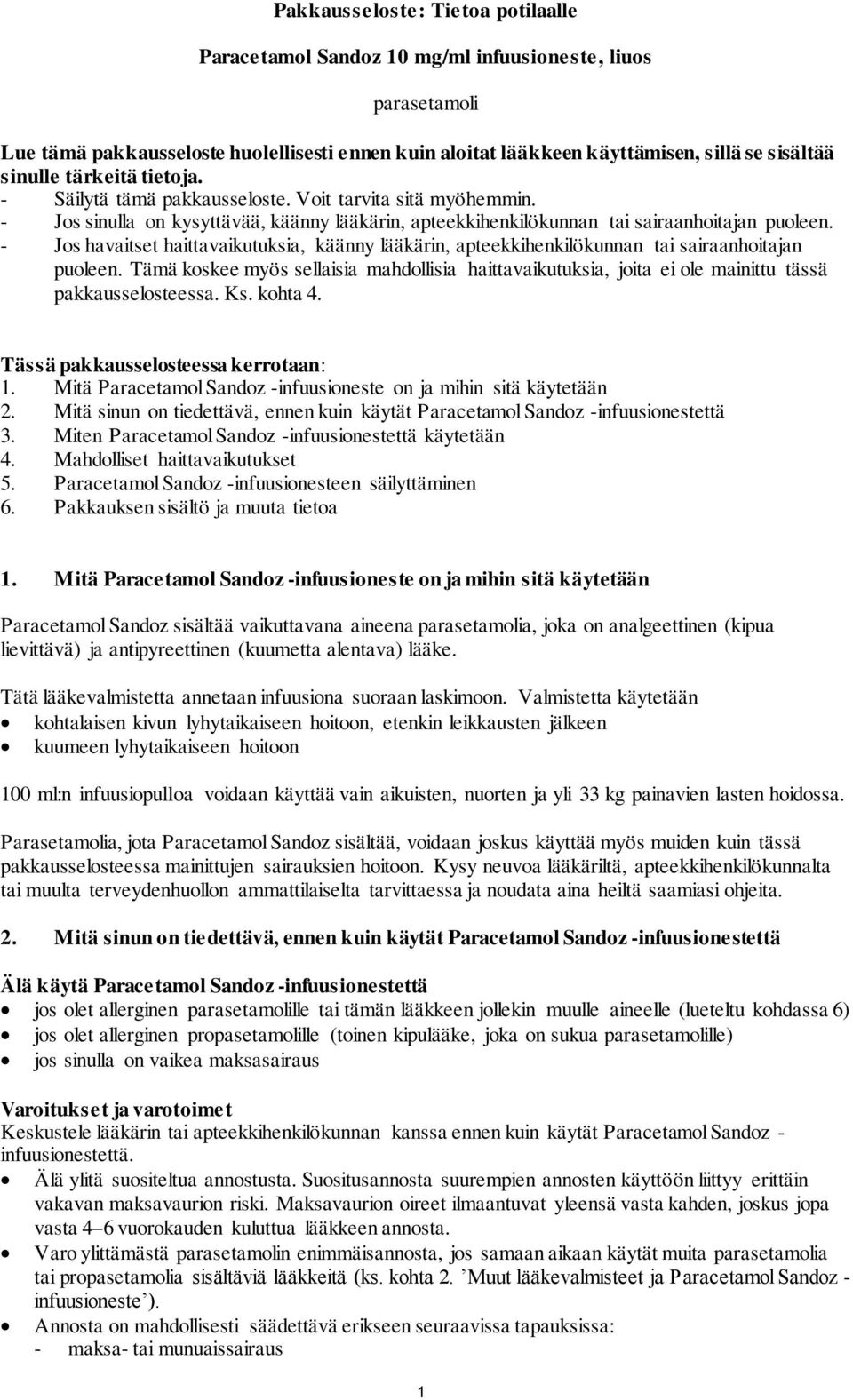 - Jos havaitset haittavaikutuksia, käänny lääkärin, apteekkihenkilökunnan tai sairaanhoitajan puoleen.