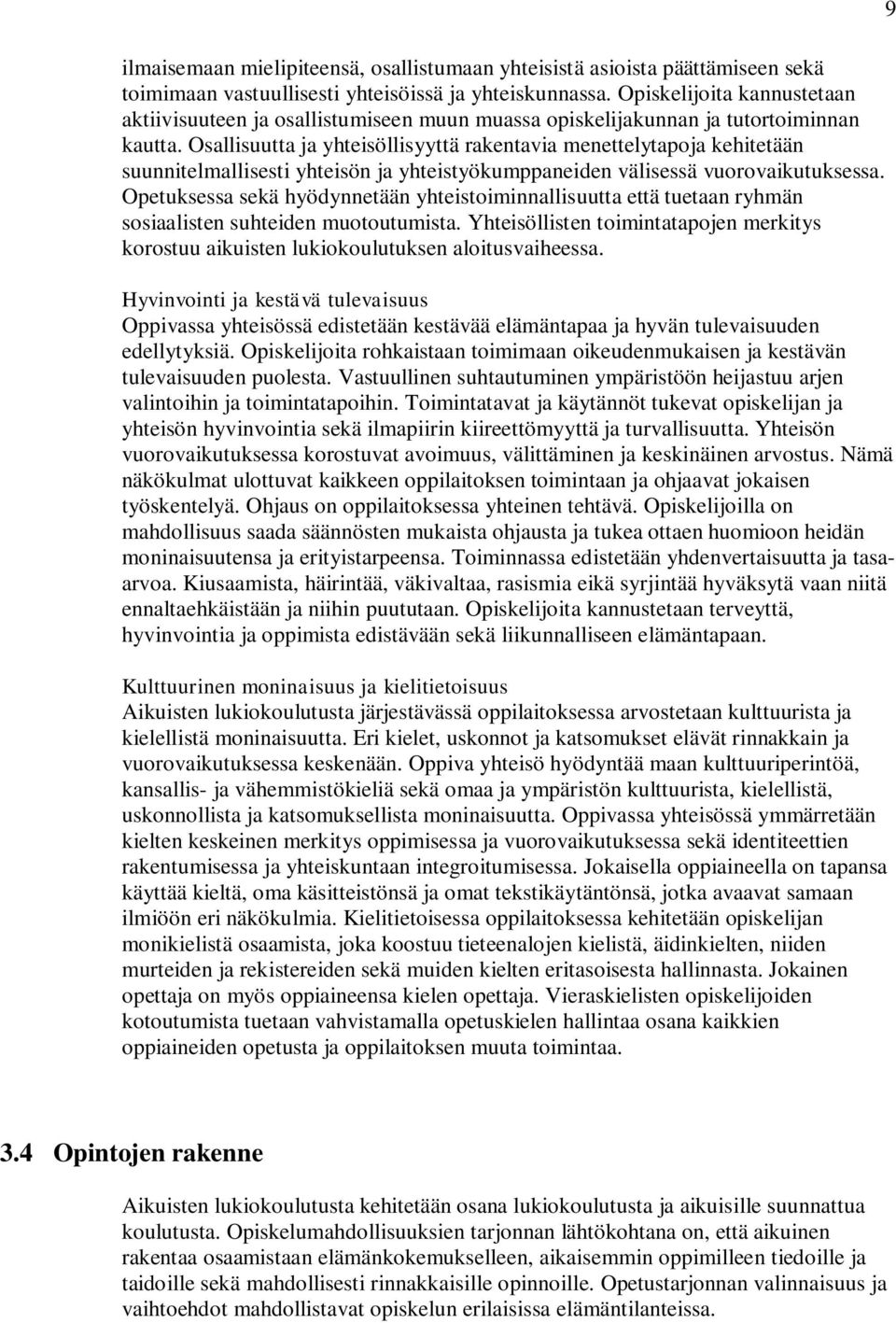 Osallisuutta ja yhteisöllisyyttä rakentavia menettelytapoja kehitetään suunnitelmallisesti yhteisön ja yhteistyökumppaneiden välisessä vuorovaikutuksessa.