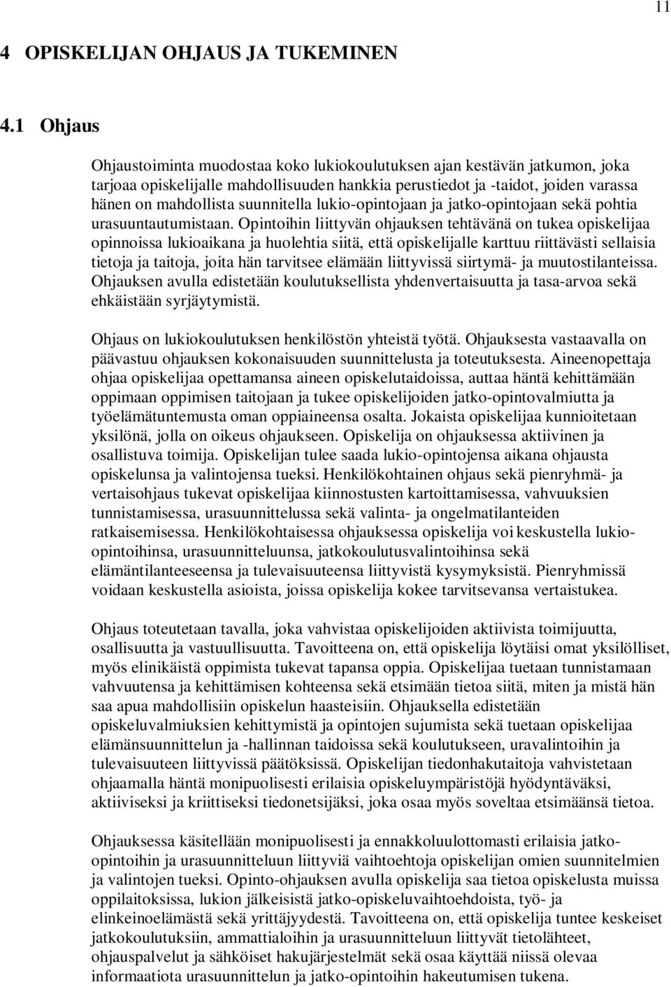 suunnitella lukio-opintojaan ja jatko-opintojaan sekä pohtia urasuuntautumistaan.