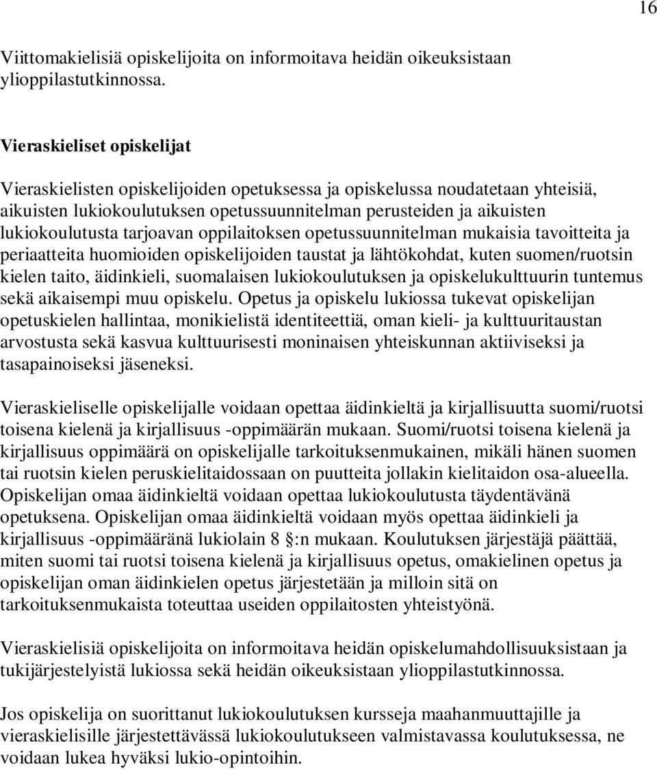 tarjoavan oppilaitoksen opetussuunnitelman mukaisia tavoitteita ja periaatteita huomioiden opiskelijoiden taustat ja lähtökohdat, kuten suomen/ruotsin kielen taito, äidinkieli, suomalaisen