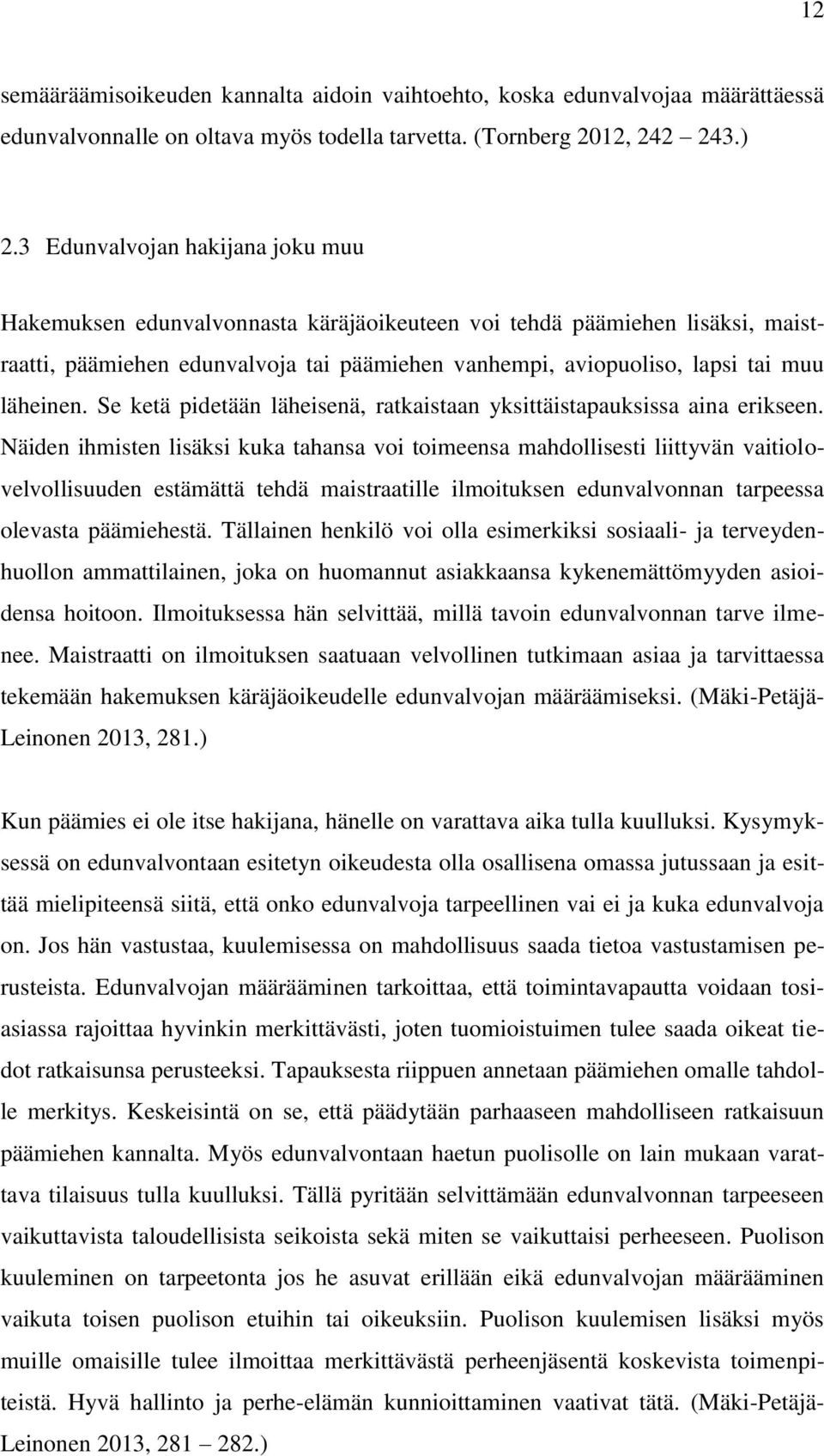 Se ketä pidetään läheisenä, ratkaistaan yksittäistapauksissa aina erikseen.