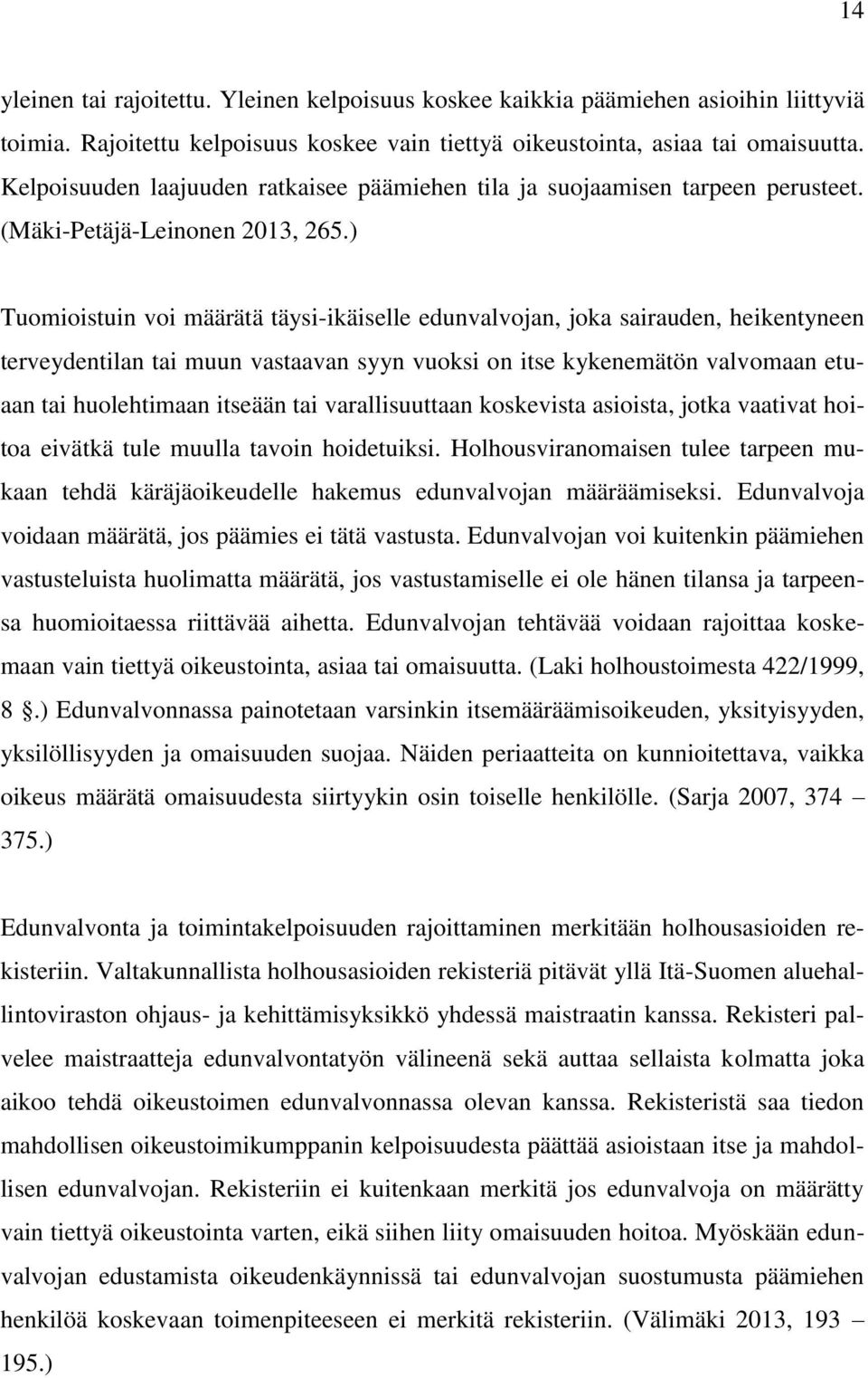 ) Tuomioistuin voi määrätä täysi-ikäiselle edunvalvojan, joka sairauden, heikentyneen terveydentilan tai muun vastaavan syyn vuoksi on itse kykenemätön valvomaan etuaan tai huolehtimaan itseään tai