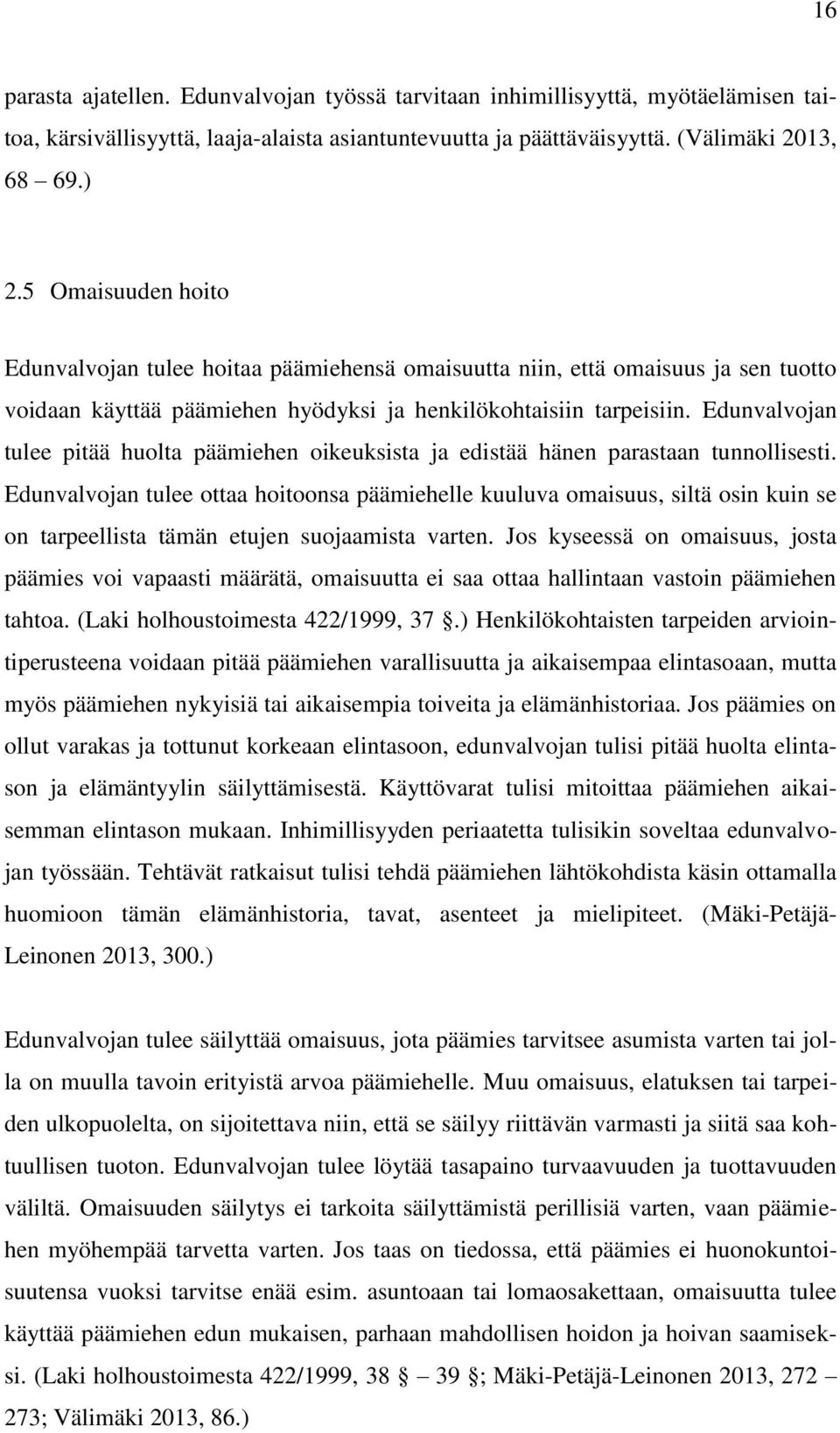 Edunvalvojan tulee pitää huolta päämiehen oikeuksista ja edistää hänen parastaan tunnollisesti.
