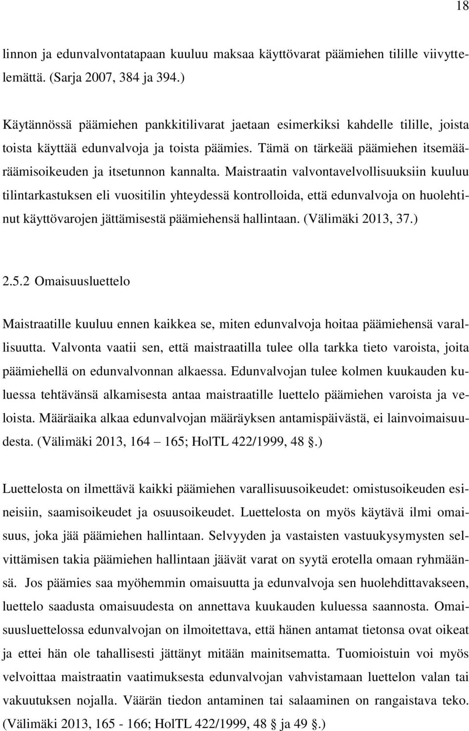 Tämä on tärkeää päämiehen itsemääräämisoikeuden ja itsetunnon kannalta.