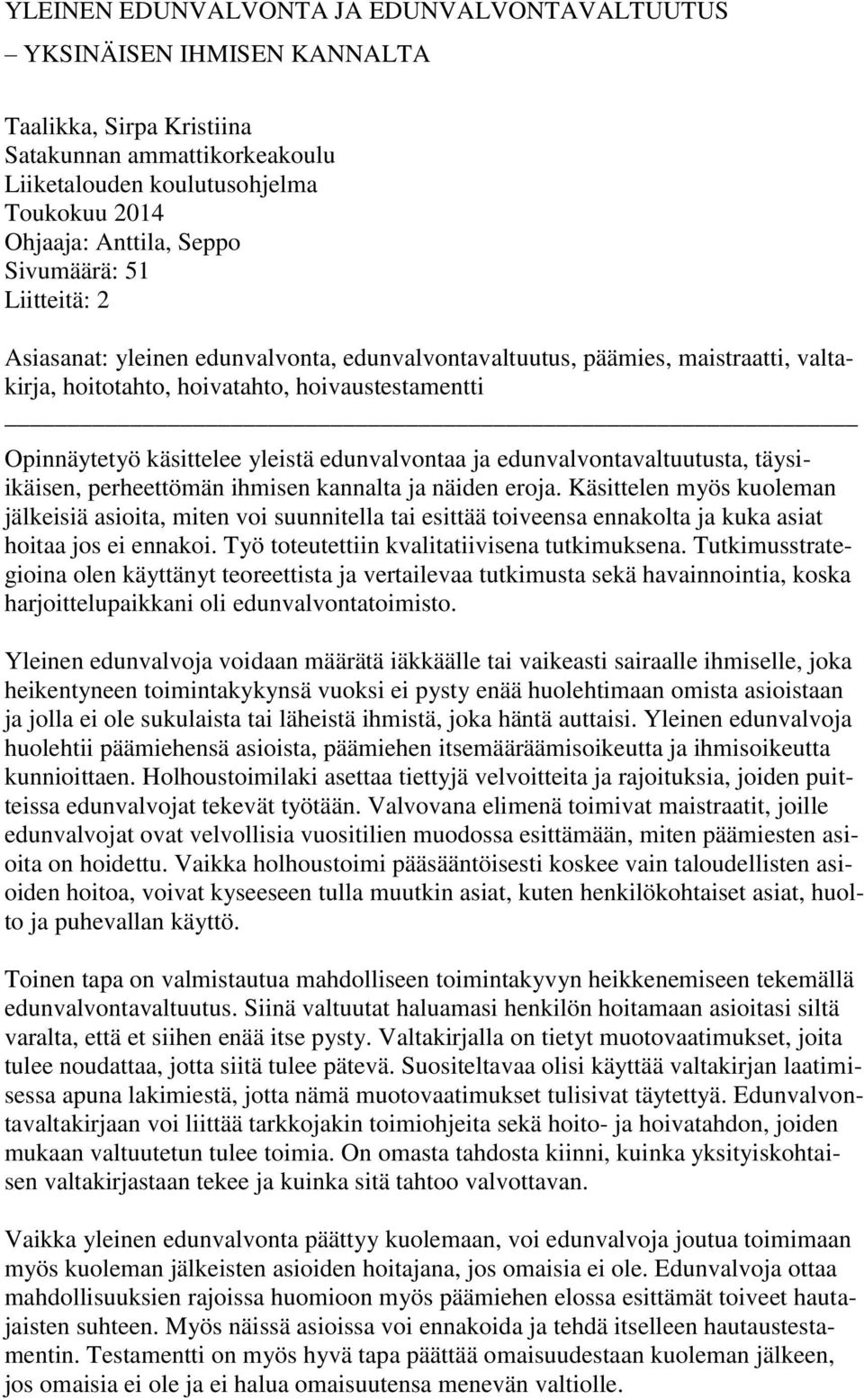 edunvalvontaa ja edunvalvontavaltuutusta, täysiikäisen, perheettömän ihmisen kannalta ja näiden eroja.