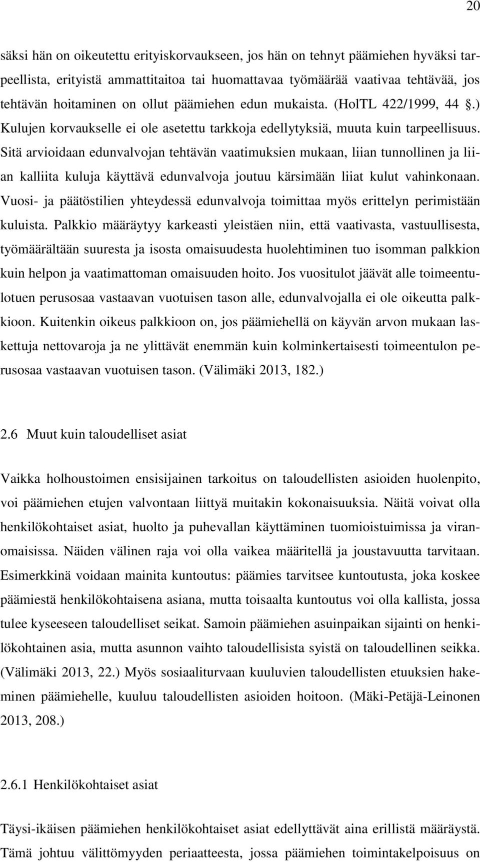 Sitä arvioidaan edunvalvojan tehtävän vaatimuksien mukaan, liian tunnollinen ja liian kalliita kuluja käyttävä edunvalvoja joutuu kärsimään liiat kulut vahinkonaan.