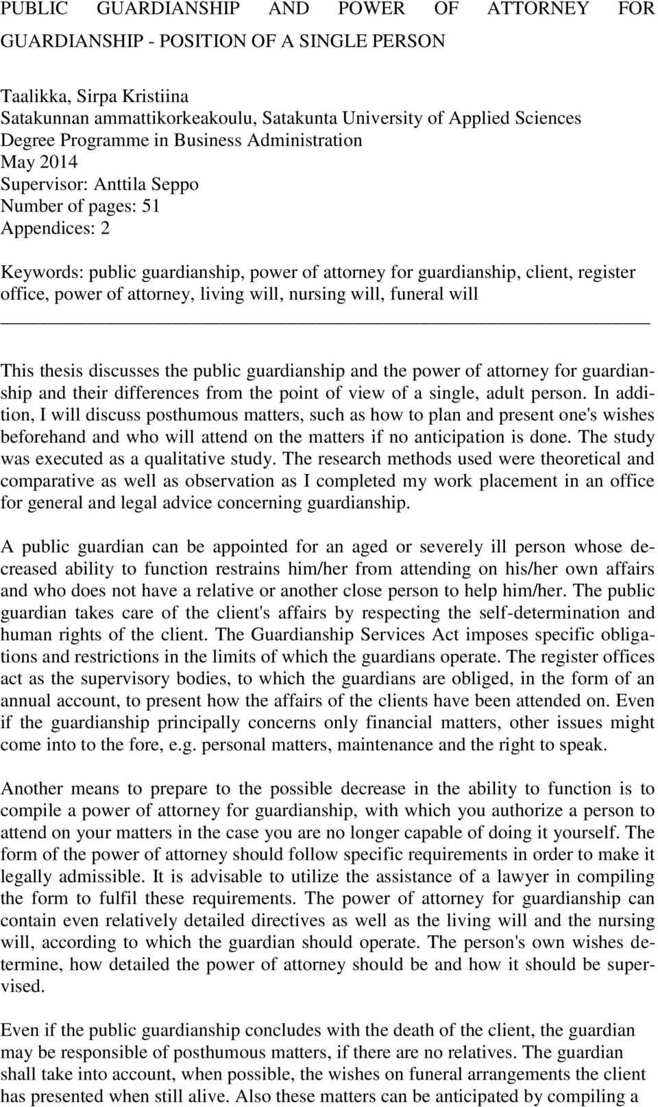 power of attorney, living will, nursing will, funeral will This thesis discusses the public guardianship and the power of attorney for guardianship and their differences from the point of view of a