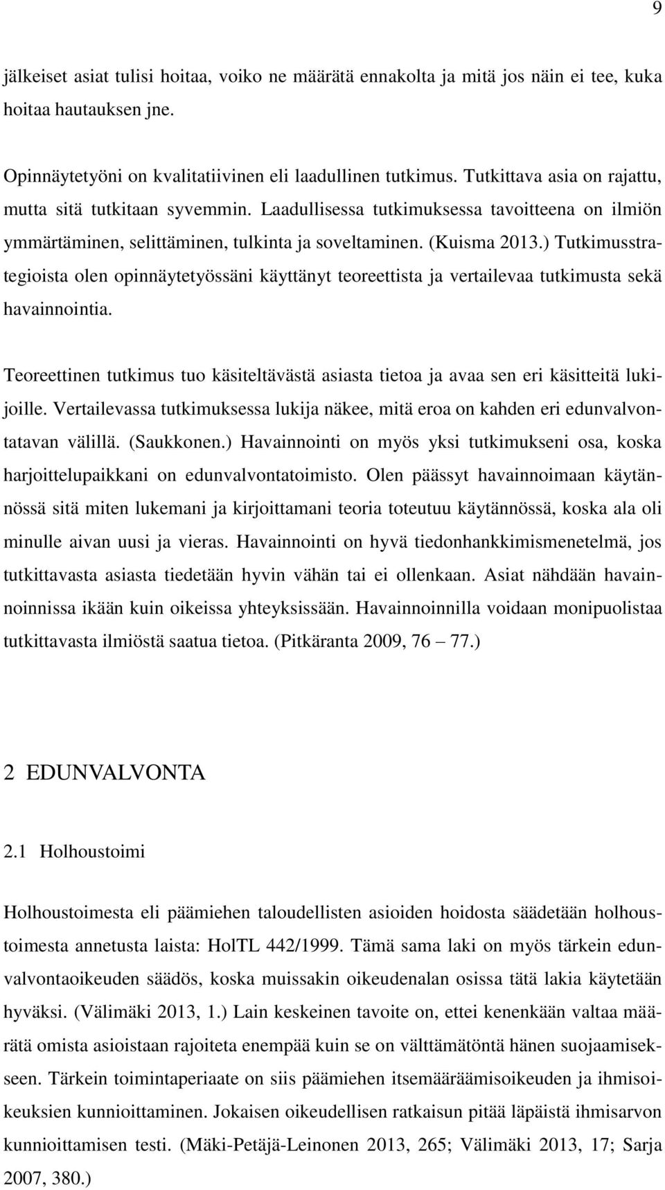 ) Tutkimusstrategioista olen opinnäytetyössäni käyttänyt teoreettista ja vertailevaa tutkimusta sekä havainnointia.